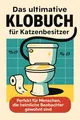 Produktbild: Das ultimative Klobuch für Katzenbesitzer: Perfekt für Menschen, die heimliche Beobachter gewohnt sind. Lustiges Geschenk mit Lifehacks, Fun Facts und Geschichten