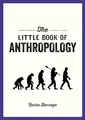 Produktbild: The Little Book of Anthropology: A Pocket Guide to the Study of What Makes Us Human
