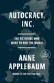 Produktbild: Autocracy, Inc: The Dictators Who Want to Run the World by Anne Applebaum