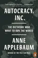Produktbild: Autocracy, Inc: The Dictators Who W..., Applebaum, Anne
