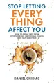 Produktbild: Stop Letting Everything Affect You: How to break free from overthinking, emotional chaos, and self-sabotage.