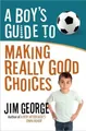 Produktbild: A Boy's Guide to Making Really Good Choices by Jim George 0736955186