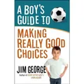 Produktbild: Jim George A Boy's Guide to Making Really Good Choices (Taschenbuch)