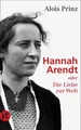 Produktbild: Hannah Arendt oder die Liebe zur Welt Prinz, Alois: