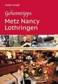 Produktbild: Geheimtipps - Metz Nancy Lothringen: 57 ungewöhnliche Reiseziele im Osten Frankr