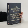 Produktbild: Das Erbe: Dinge, die uns nicht gehören. Vergangenheit, der wir nicht entkommen