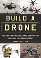 Produktbild: Build a Drone: A Step-by-Step Guide to Designing, Constructing, and Flying Your Very Own Drone