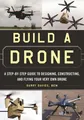 Produktbild: Build a Drone: A Step-By-Step Guide to Designing, Constructing, and Flying