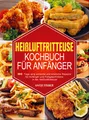 Produktbild: Heißluftfritteuse Kochbuch  für Anfänger Antje Fisher
