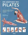 Produktbild: Die Anatomie des Pilates: Mit anatomischen Erklärungen, Übungsbeispielen und Praxistipps für ein effektives Pilates-Training