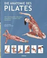 Produktbild: Die Anatomie des Pilates Mit anatomischen Erklärungen, Übungsbeispielen und P...