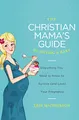Produktbild: Christian Mama's Guide to Having a Baby: Everything You Need to Know to Survive (and Love) Your Pregnancy (Christian Mama's Guide Series)