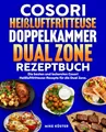 Produktbild: Cosori Heißluftfritteuse Doppelkammer Dual Zone Rezeptbuch: Die besten und leckersten Cosori Heißluftfritteuse-Rezepte für die Dual Zone. Schnell, einfach und gesund kochen.