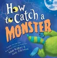 Produktbild: Adam Wallace How to Catch a Monster (Gebundene Ausgabe) How to Catch