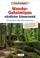 Produktbild: Wander-Geheimtipps nördlicher Schwarzwald. 25 unbekannte Pfade abseits des Trubels. Stille Wege und Rundtouren in allen Schwierigkeitsgraden. Ein Wanderführer zu absoluten Wandergeheimtipps.