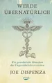 Produktbild: Werde übernatürlich: Wie gewöhnliche Menschen das Ungewöhnliche erreichen
