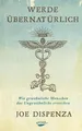 Produktbild: Werde übernatürlich | Wie gewöhnliche Menschen das Ungewöhnliche erreichen