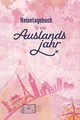 Produktbild: Reisetagebuch für mein Auslandsjahr: Reisetagebuch zum Selberschreiben und Ausfüllen für den Aufenthalt im Ausland, Raum für 56 Reisetage voller Erinnerungen