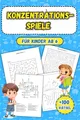 Produktbild: Konzentrationsspiele Für Kinder Ab 6: Vielfältige Übungen zur Steigerung von Aufmerksamkeit, Gedächtnis und Problemlösungsfähigkeiten für junge Köpfe +100 Rätsel