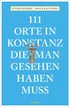 Produktbild: 111 Orte in Konstanz, die man gesehen haben muss | Buch | 9783740812072