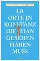 Produktbild: 111 Orte in Konstanz, die man gesehen haben muss, Matz Kastning