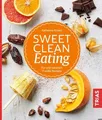 Produktbild: Sweet Clean Eating: Pur und natürlich: 71 süße Rezepte
