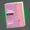 Produktbild: DAS HOCHSENSIBLE KIND | ELAINE N. ARON | Wie Sie auf die Schwächen und ...