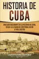 Produktbild: Historia de Cuba: Una guía fascinante de la historia de Cuba, desde la llegada de Cristóbal Colón a Fidel Castro (Explorando el Pasado de Cuba)