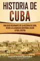 Produktbild: Historia de Cuba Captivating History Taschenbuch Kartoniert / Broschiert 2020