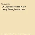 Produktbild: Le grand livre animé de la mythologie grecque, Vinci, Juliette