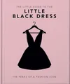 Produktbild: The Little Book of The Little Black Dress: 100 Years of a Fashion Icon (Little Books of Fashion)