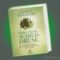 Produktbild: HEILE DEINE SCHILDDRÜSE | ANTHONY WILLIAM | Die Wahrheit über Hashimoto, ...