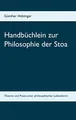 Produktbild: Handbüchlein zur Philosophie der Stoa: Theorie und Praxis einer philosophischen Lebensform