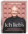 Produktbild: Ich lieb's Meine 120 Lieblingsrezepte & persönliche Geschmacksgeheimnisse. Das Beste aus 30 Jahre...