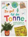 Produktbild: Zu gut für die Tonne Kreative Projekte für kleine Umweltschützer
