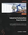 Produktbild: Industrial Automation from Scratch: A hands-on guide to using sensors, actuators, PLCs, HMIs, and SCADA to automate industrial processes