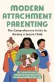 Produktbild: Modern Attachment Parenting: The Comprehensive Guide to Raising a Secure Child