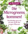 Produktbild: Die Microgreens kommen!: Nachhaltig gesund mit der Kraft der jungen Pflanzen