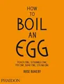 Produktbild: How to Boil an Egg; Poach one, Scramble one, Fry one, Bake one, Steam one, make them into Omelettes, French Toast, Pancakes, Puddings, Crêpes, Tarts, ... Fry one, Bake one, Steam one. Rose Bakery