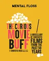 Produktbild: Mental Floss: The Curious Movie Buff: A Miscellany of Fantastic Films from the Past 50 Years (Movie Trivia, Film Trivia, Film History)
