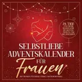 Produktbild: Selbstliebe Adventskalender für Frauen: 24 Tage für mehr Selbstliebe, Selbstvertrauen und Gelassenheit mit Übungen für innere Stärke und Wohlbefinden