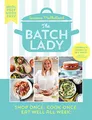 Produktbild: The Batch Lady: Revolutionise mealtimes with the Sunday Times best-selling, batch-cooking cookbook sensation, packed with over 80 simple, freezable, budget-friendly recipes