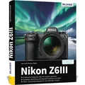 Produktbild: Kyra Sänger Nikon Z6III: Das umfangreiche Praxisbuch zu Ihrer Kamera