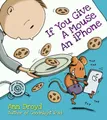 Produktbild: Ann Droyd If You Give a Mouse an iPhone (Gebundene Ausgabe) (US IMPORT)