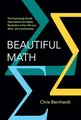 Produktbild: Beautiful Math: The Surprisingly Simple Ideas behind the Digital Revolution in How We Live, Work, and Communicate