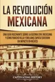 Produktbild: La Revolución mexicana: Una guía fascinante sobre la guerra civil mexicana y cómo Pancho Villa y Emiliano Zapata tuvieron un impacto en México (Explorando el pasado de México)