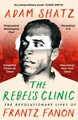 Produktbild: The Rebel's Clinic: The Revolutionary Lives of Frantz Fanon by Adam Shatz