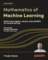 Produktbild: Mathematics of Machine Learning: Master linear algebra, calculus, and probability for machine learning