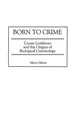 Produktbild: Born to Crime: Cesare Lombroso and the Origins of Biological Criminology (Italian and Italian American Studies)