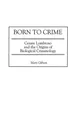 Produktbild: Born to Crime | Cesare Lombroso and the Origins of Biological Criminology | Buch